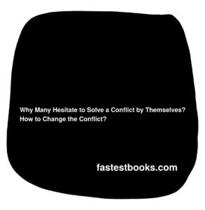 Why Many Hesitate to Solve a Conflict by Themselves? How to Change the Conflict?